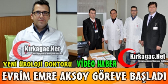 ÜROLOJİ DOKTORU AKSOY GÖREVE BAŞLADI(VİDEO)