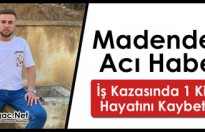 MADENDEN ACI HABER...1 KİŞİ ÖLDÜ