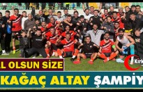 HELAL OLSUN SİZE…KIRKAĞAÇ ALTAY ŞAMPİYON