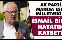 MANİSA ESKİ MİLLETVEKİLİ İSMAİL BİLEN VEFAT ETTİ