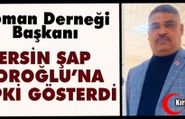 ROMAN DERNEĞİ BAŞKANI ŞAP “TOROĞLU’NA” TEPKİ GÖSTERDİ