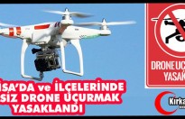 MANİSA ve İLÇELERİNDE İZİNSİZ DRONE UÇURMAK YASAKLANDI