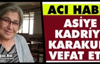 ACI HABER.. ASİYE KADRİYE KARAKURT VEFAT ETTİ