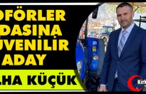 ŞOFÖRLER ODASINA GÜVENİLİR ADAY “TALHA KÜÇÜK”
