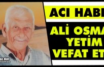 ACI HABER.. ALİ OSMAN YETİM VEFAT ETTİ