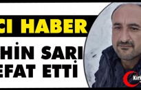 ACI HABER..ŞAHİN SARI VEFAT ETTİ