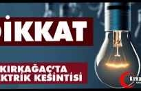 KIRKAĞAÇ’TA BU GECE ELEKTRİK KESİNTİSİ YAPILACAK! (DİKKAT)