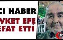 ACI HABER…ŞEVKET EFE VEFAT ETTİ