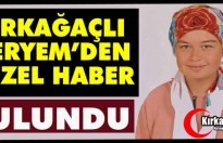 KIRKAĞAÇLI MERYEM’DEN GÜZEL HABER..BULUNDU...