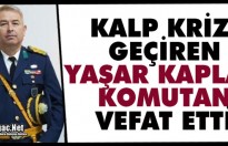 ACI HABER..YAŞAR KAPLAN KOMUTAN VEFAT ETTİ