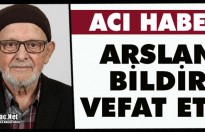 ACI HABER..ARSLAN BİLDİR VEFAT ETTİ