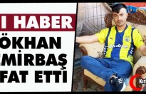 ACI HABER…GÖKHAN DEMİRBAŞ VEFAT ETTİ