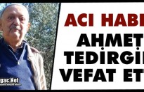 ACI HABER.. AHMET TEDİRGİN VEFAT ETTİ