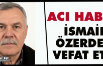 ACI HABER.. İSMAİL ÖZERDEM VEFAT ETTİ