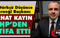 SERHAT KAYIN CHP'DEN İSTİFA ETTİ
