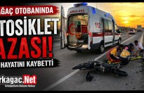 KIRKAĞAÇ’TA FECİ KAZA: MOTOSİKLET SÜRÜCÜSÜ HAYATINI KAYBETTİ