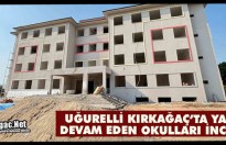 UĞURELLİ KIRKAĞAÇ’TA YATIRIMLARI İNCELEDİ