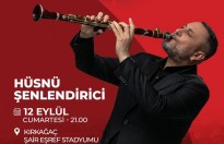HÜSNÜ ŞENLENDİRİCİ 12 EYLÜL’DE KIRKAĞAÇ’TA