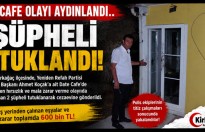 DATE CAFE OLAYI AYDINLANDI..2 ŞÜPHELİ TUTUKLANDI
