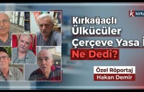 KIRKAĞAÇLI ÜLKÜCÜLER ÇERÇEVE YASA İÇİN NE SÖYLEDİLER(VİDEO)