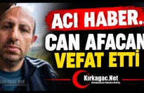 ACI HABER…CAN AFACAN VEFAT ETTİ