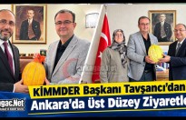 KİMMDER BAŞKANI TAVŞANCI’DAN ANKARA’DA ÖNEMLİ ZİYARETLER