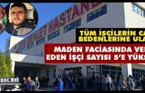 MADEN FACİASINDA VEFAT EDEN İŞÇİ SAYISI 5’E YÜKSELDİ