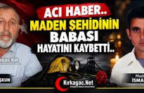 ACI HABER..KIRKAĞAÇLI MADEN ŞEHİDİNİN BABASI HAYATINI KAYBETTİ