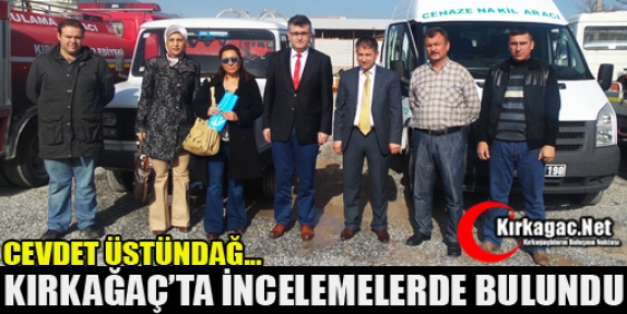 ÜSTÜNDAĞ KIRKAĞAÇ'TA İNCELEMELERDE BULUNDU