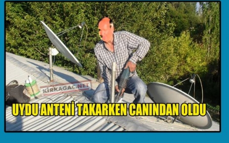 UYDU ANTENİ TAKARKEN CANINDAN OLDU