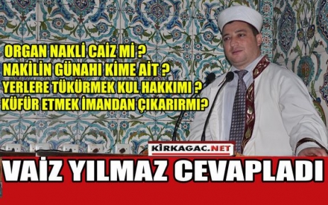 VAİZ YILMAZ MERAK EDİLENLERİ CEVAPLADI