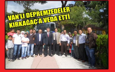 VANLI DEPREMZEDELER KIRKAĞAÇ'A VEDA ETTİ