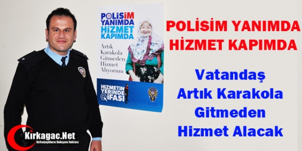 VATANDAŞ ARTIK KARAKOLA GİTMEDEN HİZMET ALACAK