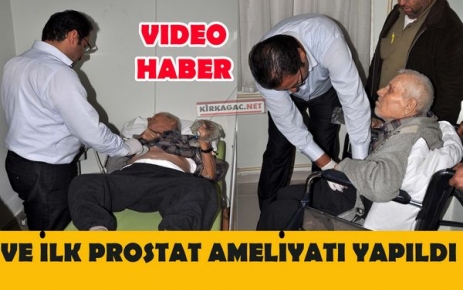 VE İLK PROSTAT AMELİYATI YAPILDI(VİDEO)