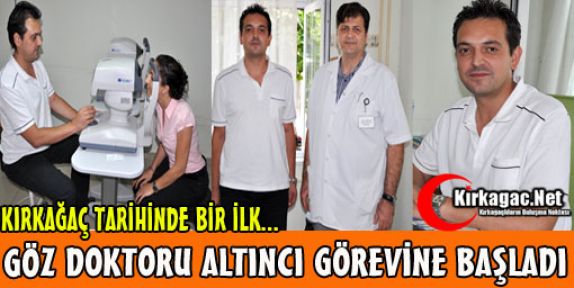 VE KIRKAĞAÇ GÖZ DOKTORUNA KAVUŞTU