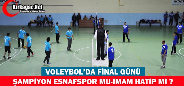 VOLEYBOL'DA FİNAL GÜNÜ