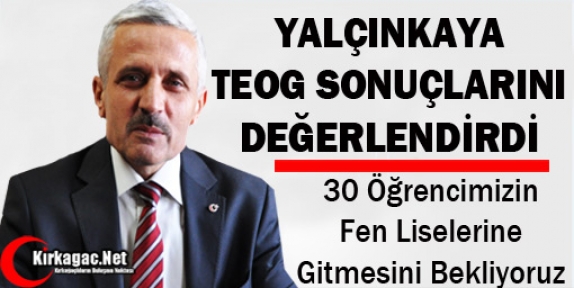 YALÇINKAYA “30 ÖĞRENCİMİZİN FEN LİSELERİNE GİTMESİNİ BEKLİYORUZ“