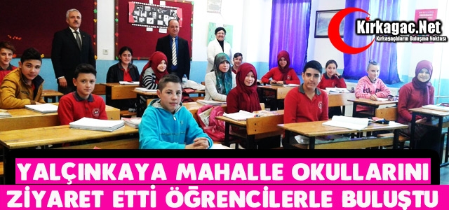 YALÇINKAYA MAHALLE OKULLARINDA ÖĞRENCİLERLE BULUŞTU