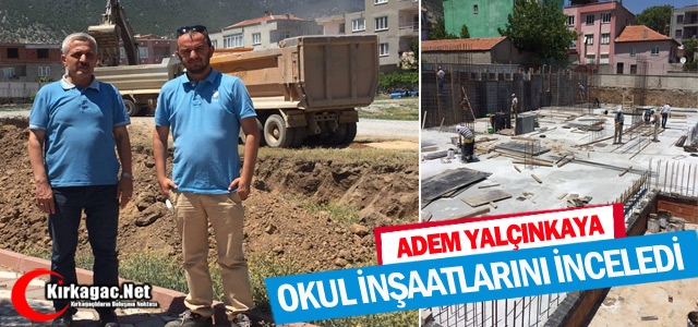 YALÇINKAYA OKUL İNŞAATLARINI İNCELEDİ