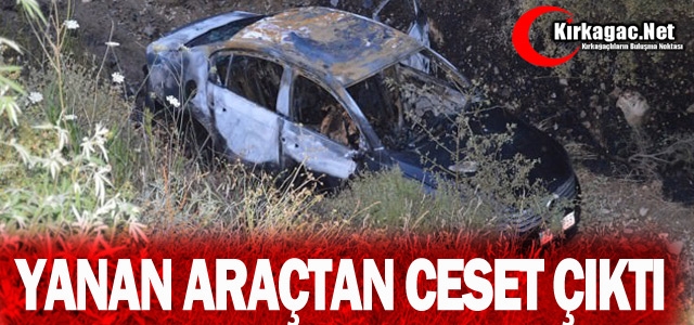 YANAN ARAÇTAN CESET ÇIKTI