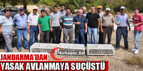 YASAK AVLANMAYA JANDARMA'DAN SUÇÜSTÜ