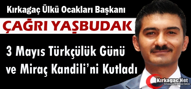 YAŞBUDAK “MİRAÇ KANDİLİ ve 3 MAYIS TÜRKÇÜLÜK GÜNÜNÜ KUTLADI”