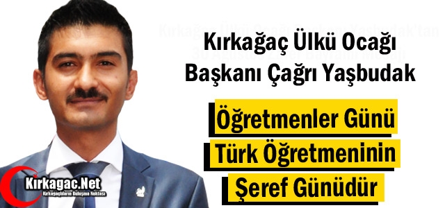 YAŞBUDAK “ÖĞRETMENLER GÜNÜ TÜRK ÖĞRETMENİNİN ŞEREF GÜNÜDÜR“