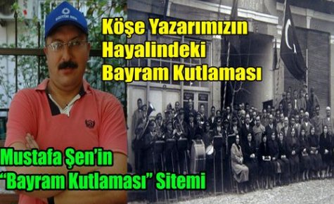 Yazarımız Şen'in Hayalindeki Bayram Kutlaması