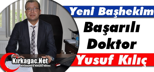 YENİ BAŞHEKİM BAŞARILI DOKTOR “KILIÇ”