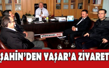 YENİ BAŞKAN ŞAHİN'DEN YAŞAR'A ZİYARET