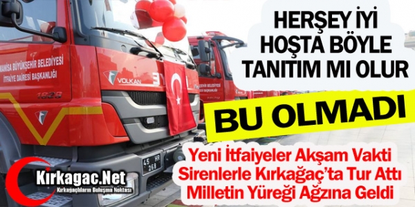 YENİ İTFAİYELER MİLLETİN YÜREĞİNİ AĞZINA GETİRDİ