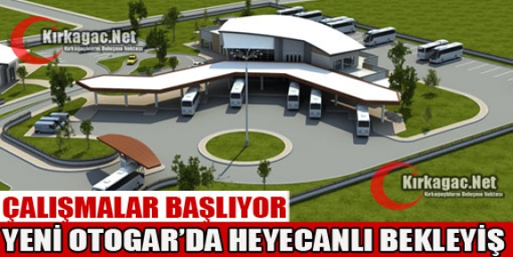 YENİ OTOGAR ÇALIŞMALARI BAŞLIYOR