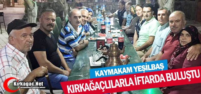 YEŞİLBAŞ KIRKAĞAÇLILARLA İFTARDA BULUŞTU