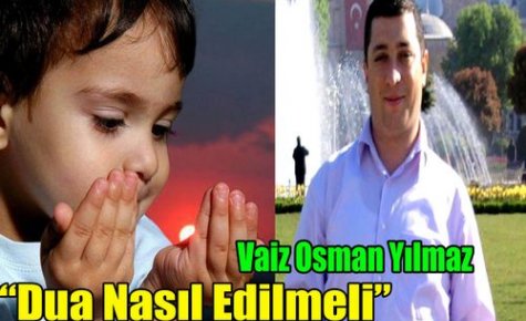 Yılmaz “Dua Nasıl Edilmeli“